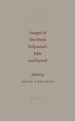Images of the Word: Hollywood's Bible and Beyond - Shepherd, David (Editor)