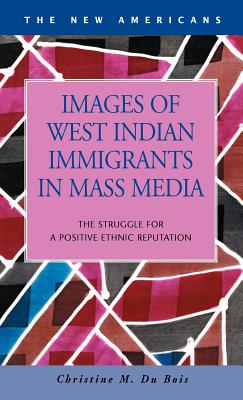 Images of West Indian Immigrants in Mass Media: The Struggle for a Positive Ethnic Reputation - Du Bois, Christine M