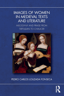 Images of Women in Medieval Texts and Literature: Misogyny and Praise from Tertullian to Chaucer