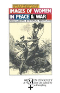 Images of Women in Peace and War: Cross-cultural and Historical Perspectives