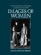 Images of Women: The Portrayal of Women in Photography of the Middle East 1860-1950 - Graham-Brown, Sarah, and Graham, Brown, and Man, Chik Hon (Editor)