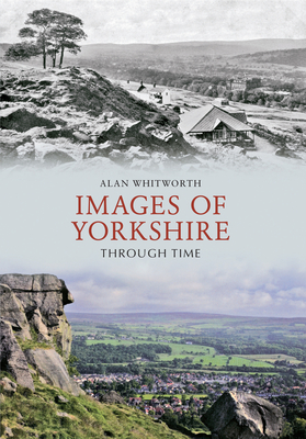 Images of Yorkshire Through Time - Whitworth, Alan