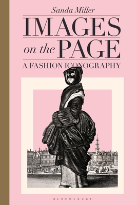 Images on the Page: A Fashion Iconography - Miller, Sanda