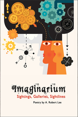 Imaginarium: Sightings, Galleries, Sightlines - Lee, A Robert