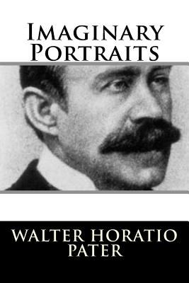 Imaginary Portraits - Pater, Walter Horatio