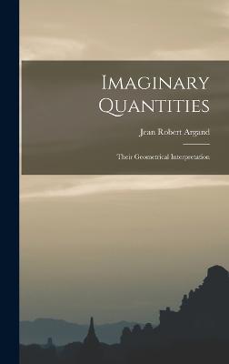 Imaginary Quantities; Their Geometrical Interpretation - Argand, Jean Robert