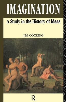 Imagination: A Study in the History of Ideas - Cocking, John, and Murray, Penelope (Editor)