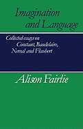 Imagination and Language: Collected Essays on Constant, Baudelaire, Nerval and Flaubert
