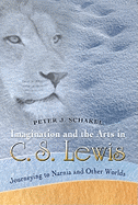 Imagination and the Arts in C. S. Lewis: Journeying to Narnia and Other Worlds