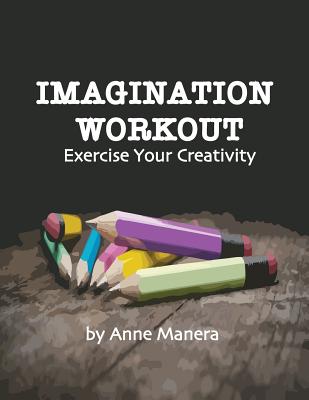 Imagination Workout Exercise Your Creativity - Manera, Anne