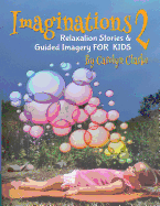 Imaginations 2: Relaxation Stories and Guided Imagery for Kids