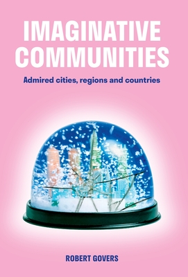 Imaginative Communities: Admired cities, regions and countries - Govers, Robert