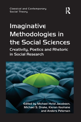 Imaginative Methodologies in the Social Sciences: Creativity, Poetics and Rhetoric in Social Research - Jacobsen, Michael Hviid, and Drake, Michael S., and Petersen, Anders