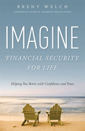 Imagine Financial Security for Life: Helping You Retire with Confidence and Peace