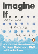 Imagine If...: Creating a Future for Us All