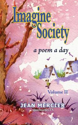 Imagine Society: A POEM A DAY - Volume 2: Jean Mercier's A Poem A Day - Volume 2 - Mercier, Jean