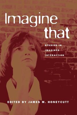 Imagine That: Studies in Imagined Interactions - Honeycutt, James M