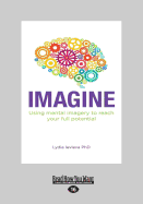 Imagine: Using Mental Imagery to Reach Your Full Potential