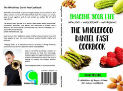 Imagine Your Life - The Wholefood Daniel Fast Cookbook: Easy, healthy, wholesome, plant-based Daniel fast recipes for every mealtime