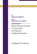 Imagined Dialogues: Eastern European Literature in Conversation with American and English Literature