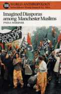 Imagined Diasporas Among Manchester Muslims: The Public Performance of Pakistani Transnational Identity Politics - Werbner, Pnina