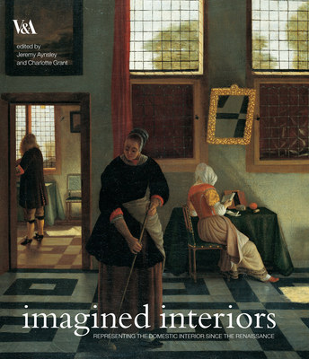 Imagined Interiors: Representing the Domestic Interior Since the Renaissance - Aynsley, Jeremy, and Grant, Charlotte