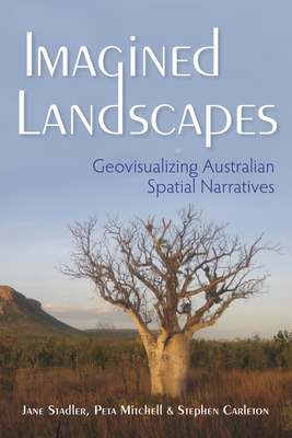 Imagined Landscapes: Geovisualizing Australian Spatial Narratives - Stadler, Jane, and Mitchell, Peta, and Carleton, Stephen