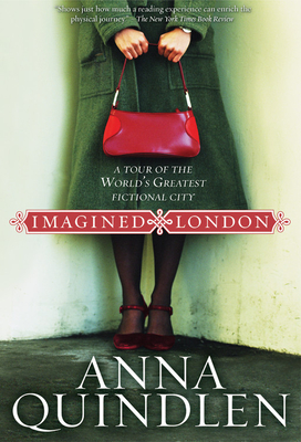 Imagined London: A Tour of the World's Greatest Fictional City - Quindlen, Anna