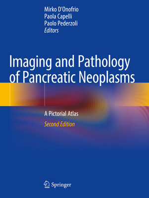Imaging and Pathology of Pancreatic Neoplasms: A Pictorial Atlas - D'Onofrio, Mirko (Editor), and Capelli, Paola (Editor), and Pederzoli, Paolo (Editor)