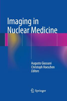 Imaging in Nuclear Medicine - Giussani, Augusto (Editor), and Hoeschen, Christoph (Editor)