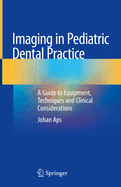 Imaging in Pediatric Dental Practice: A Guide to Equipment, Techniques and Clinical Considerations