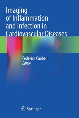 Imaging of Inflammation and Infection in Cardiovascular Diseases - Caobelli, Federico (Editor)