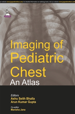 Imaging of Pediatric Chest - An Atlas - Bhalla, Ashu Seith, and Gupta, Arun Kumar