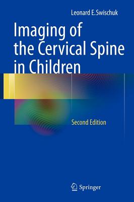 Imaging of the Cervical Spine in Children - Swischuk, Leonard E