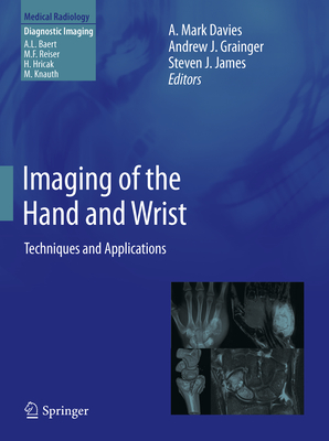 Imaging of the Hand and Wrist: Techniques and Applications - Davies, A. Mark (Editor), and Grainger, Andrew J. (Editor), and James, Steven J. (Editor)