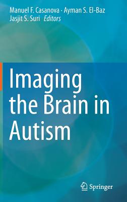 Imaging the Brain in Autism - Casanova, Manuel F (Editor), and El-Baz, Ayman S (Editor), and Suri, Jasjit S (Editor)