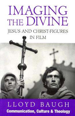 Imaging the Divine: Jesus and Christ-Figures in Film - Baugh, Lloyd S J