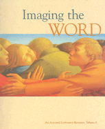 Imaging the Word: An Arts and Lectionary Resource