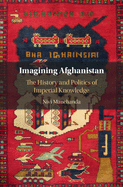 Imagining Afghanistan: The History and Politics of Imperial Knowledge