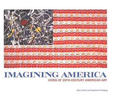 Imagining America: Icons of 20th-Century American Art - Carlin, John, and Fineberg, Jonathan