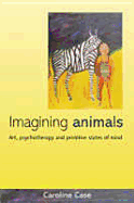 Imagining Animals: Art, Psychotherapy and Primitive States of Mind