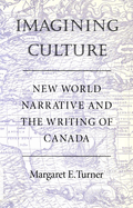 Imagining Culture: New World Narrative and the Writing of Canada