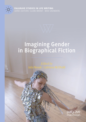 Imagining Gender in Biographical Fiction - Novak, Julia (Editor), and N Dhill, Caitrona (Editor)