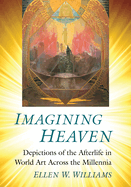 Imagining Heaven: Depictions of the Afterlife in World Art Across the Millennia