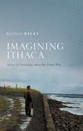 Imagining Ithaca: Nostos and Nostalgia Since the Great War