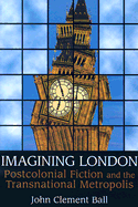 Imagining London: Postcolonial Fiction and the Transnational Metropolis