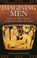 Imagining Men: Ideals of Masculinity in Ancient Greek Culture