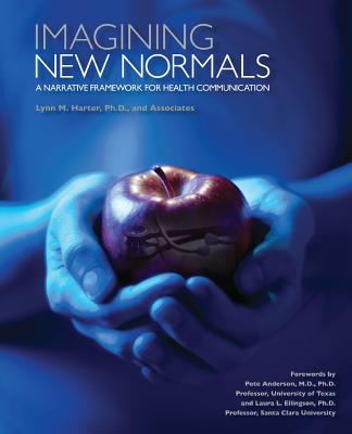 Imagining New Normals: A Narrative Framework for Health Communication - Harter, Lynn M.