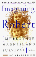 Imagining Robert: My Brother, Madness, and Survival: A Memoir
