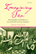 Imagining Sex: Pornography and Bodies in Seventeenth-Century England